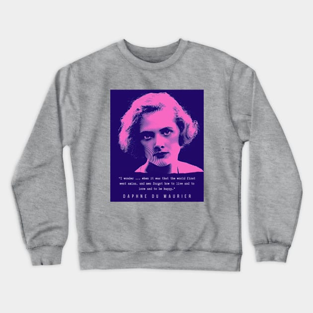 Daphne du Maurier  portrait and quote ( blue and pink  version): I wonder ... when it was that the world first went amiss, and men forgot how to live and to love and to be happy. Crewneck Sweatshirt by artbleed